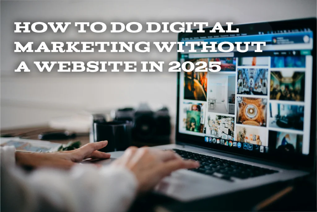 How to Do Digital Marketing Without a Website in 2025