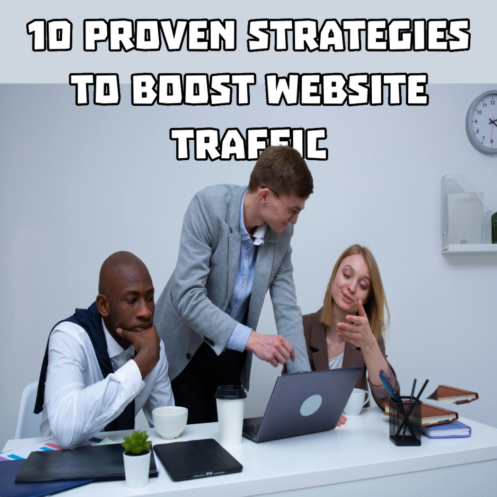 10 PROVEN STRATEGIES TO BOOST WEBSITE TRAFFIC
